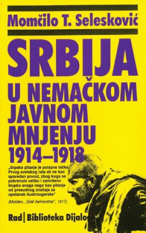Kniha Srbija U Nemackom Javnom Mnjenju Od 1914. Do 1918. Momcilo T Seleskovic