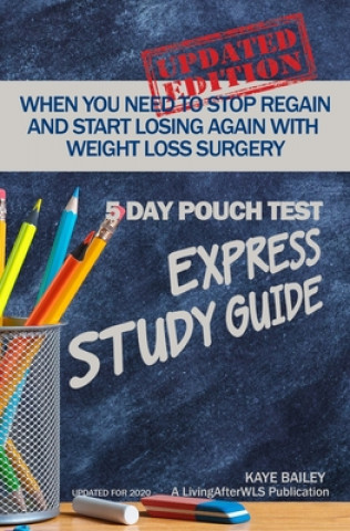 Carte 5 Day Pouch Test Express Study Guide: Find your weight loss surgery tool in five focused days. Kaye Bailey