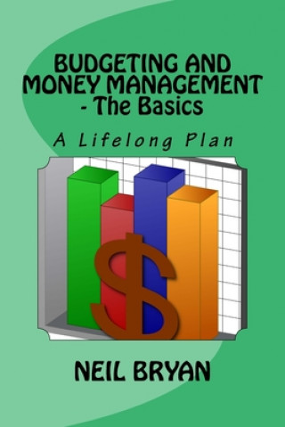 Kniha Budgeting and Money Management - The Basics: A Lifelong Plan for Managing Your Money Neil Bryan