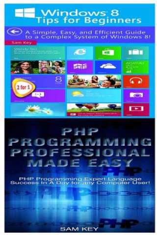 Kniha Windows 8 Tips for Beginners & PHP Programming Professional Made Easy Sam Key