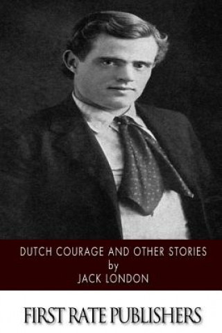 Kniha Dutch Courage and Other Stories Jack London