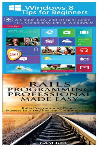 Knjiga Windows 8 Tips for Beginners & Rails Programming Professional Made Easy Sam Key