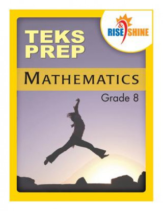 Carte Rise & Shine TEKS Prep Grade 8 Mathematics Jonathan D Kantrowitz
