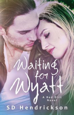 Книга Waiting for Wyatt: A Red Dirt Novel Sd Hendrickson