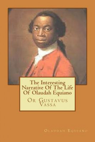 Carte The Interesting Narrative Of The Life Of Olaudah Equiano: Or Gustavus Vassa MR Olaudah Equiano