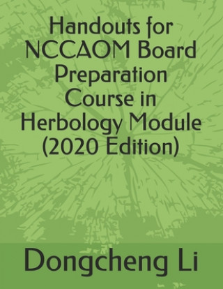 Carte Handouts for NCCAOM Board Preparation Course in Herbology Module Dongcheng Li