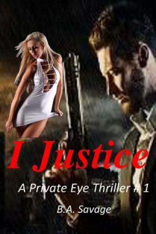 Kniha I Justice: A Private Eye Thriller B a Savage