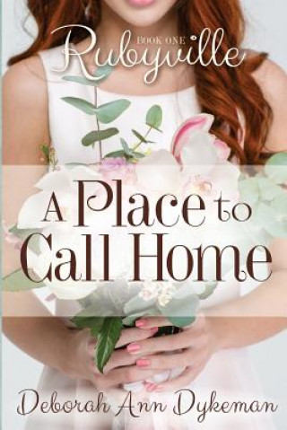 Kniha Rubyville: A Place to Call Home, Book 1 Deborah Ann Dykeman