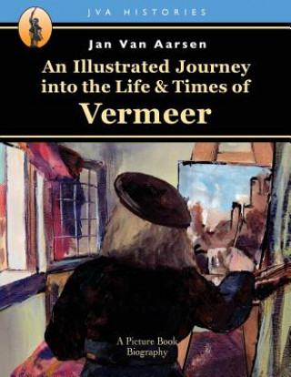 Knjiga An Illustrated Journey into the Life & Times of Vermeer Jan Van Aarsen