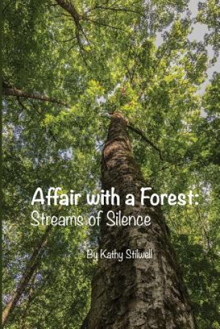 Książka Affair with a Forest: Streams of Silence: In Honor of Trees Kathy a Stilwell