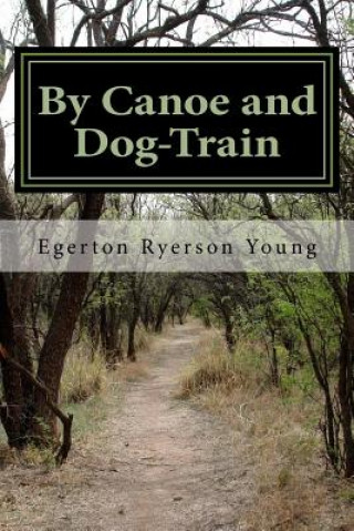 Książka By Canoe and Dog-Train Egerton Ryerson Young