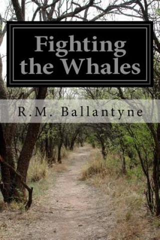 Könyv Fighting the Whales Robert Michael Ballantyne