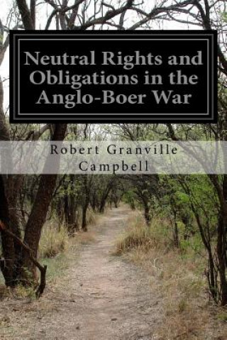 Książka Neutral Rights and Obligations in the Anglo-Boer War Robert Granville Campbell