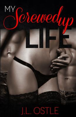 Kniha My Screwed Up Life: A Contemporary Romance J L Ostle