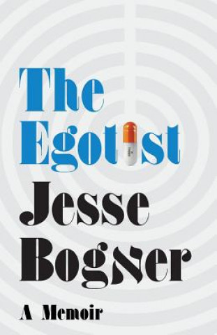 Carte The Egotist: A Memoir Jesse Bogner