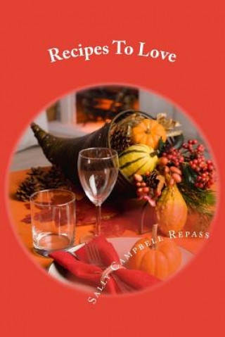 Könyv Recipes To Love Sally Campbell Repass