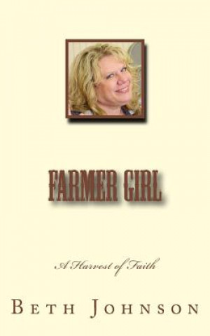 Carte Farmer Girl: A Harvest of Faith Beth Ann Johnson
