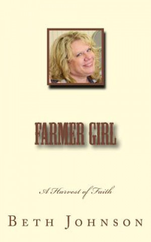 Kniha Farmer Girl: A Harvest of Faith Beth Ann Johnson