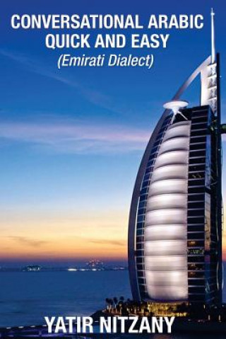 Könyv Conversational Arabic Quick and Easy: Emirati Dialect, Gulf Arabic of Dubai, Abu Dhabi, UAE Arabic, and the United Arab Emirates Yatir Nitzany