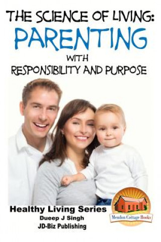 Carte The Science of Living - Parenting With Responsibility and Purpose Dueep Jyot Singh