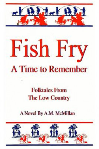 Kniha Fish Fry: A Time to Remember: Folk Tales from the Low Country Angelia M McMillan