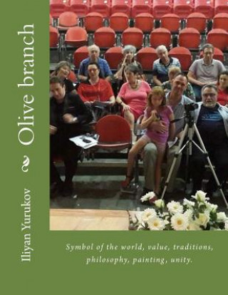 Kniha Olive branch: Symbol of the world, value, traditions, philosophy, painting, unity. Iliyan P Yurukov