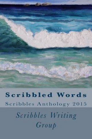 Książka Scribbled Words: Scribbles Anthology 2015 Scribbles Writing Group