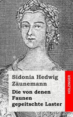 Kniha Die von denen Faunen gepeitschte Laster Sidonia Hedwig Zaunemann