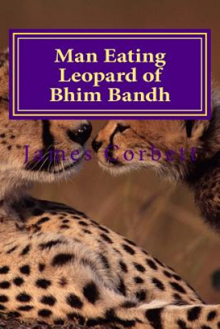 Kniha Man Eating Leopard of Bhim Bandh James Corbett