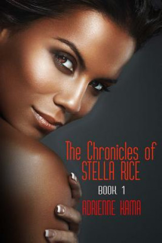 Książka The Chronicles of Stella Rice: Book One Adrienne Kama