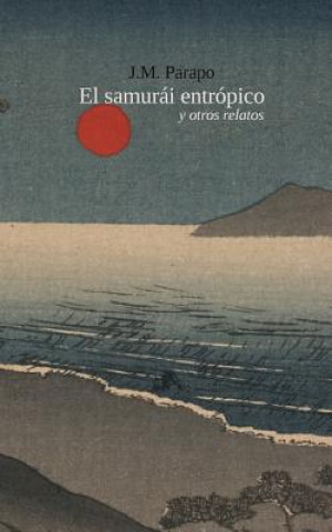 Könyv El samurái entrópico: y otros relatos J M Parapo