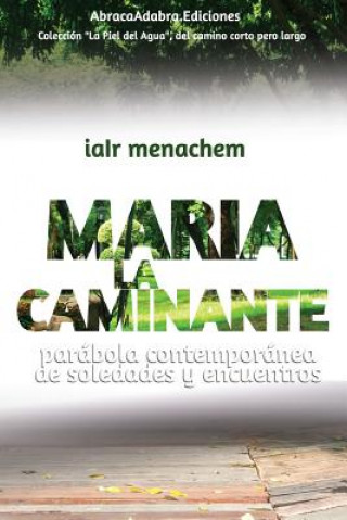 Könyv Maria La Caminante: parábola contemporánea de soledades y encuentros Iair Menachem
