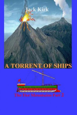 Kniha A Torrent of Ships: The Fire Mountains Part 2 Jack Kirk