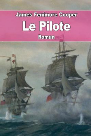 Könyv Le Pilote: Histoire Marine James Fenimore Cooper