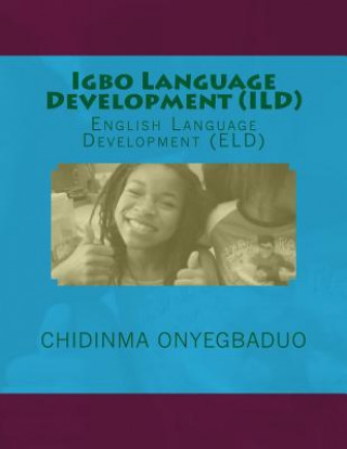 Könyv Igbo Language Development (ILD): English Language Development (Eld) Chidinma a Onyegbaduo