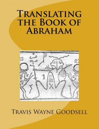 Książka Translating the Book of Abraham Travis Wayne Goodsell