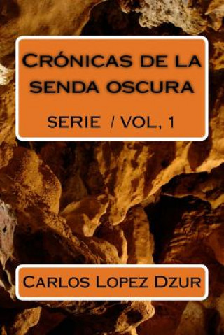 Carte Cronicas de la senda oscura Carlos Lopez Dzur