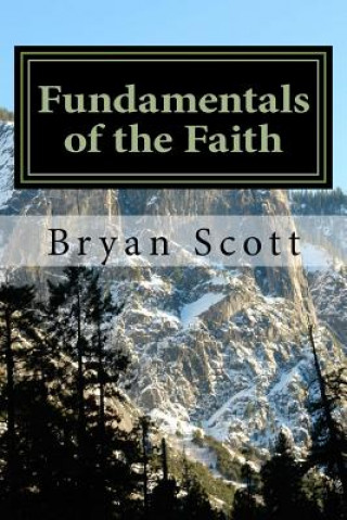 Książka Fundamentals of the Faith: A Study of the Principles of the Doctrine of Christ Bryan D Scott