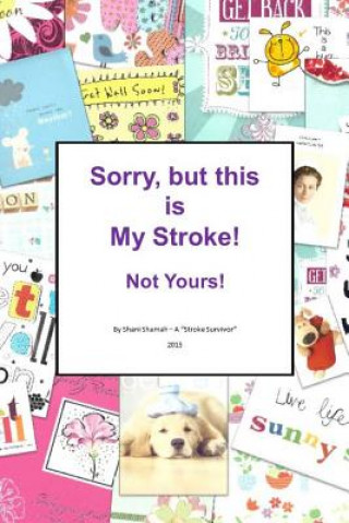 Buch Sorry, but this is MY stroke - Not yours !: A tongue-in-cheek guide to surviving a stroke Mrs Shani Shamah