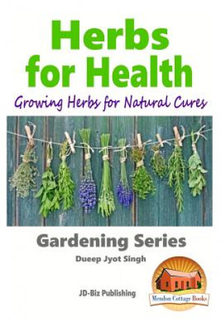 Książka Herbs for Health - Growing Herbs for Natural Cures Dueep Jyot Singh