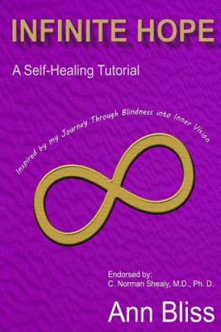 Book Infinite Hope: A Self-Healing Guide Inspired By My Journey Through Blindness Into Inner Vision Ann Bliss