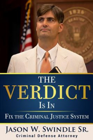 Kniha The Verdict Is In: Fix the Criminal Justice System E Jason W Swindle Sr