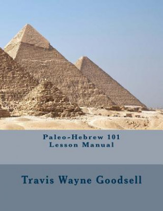 Könyv Paleo-Hebrew 101 Lesson Manual Travis Wayne Goodsell