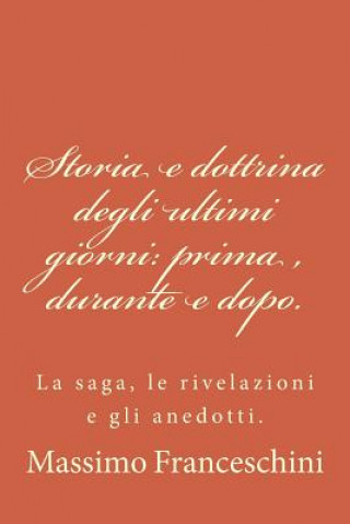 Książka Storia e dottrina degli ultimi giorni: prima, durante e dopo.: La saga, le rivelazioni e gli anedotti. Massimo Giuseppe Franceschini