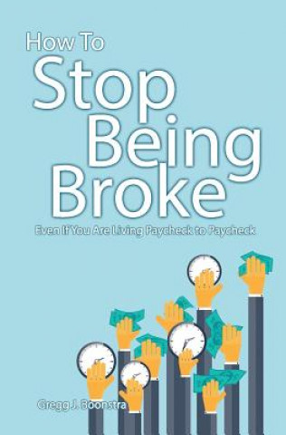 Könyv How to Stop Being Broke Even If You Are Living Paycheck to Paycheck Gregg Boonstra