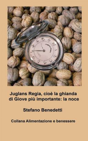 Libro Juglans Regia, cio? la ghianda di Giove pi? importante: la noce Stefano Benedetti