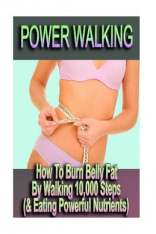 Książka Power Walking - How To Burn Belly Fat By Walking 10,000 Steps (& Eating Powerful Nutrients) Sophie Danielson