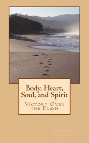 Kniha Body, Heart, Soul, and Spirit Harold D Thomas