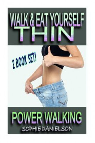 Könyv 2 Book Set: Walk & Eat Yourself Thin - How To Lose Weight While Still Eating Several Meals Per Day AND Power Walking - How To Burn Sophie Danielson