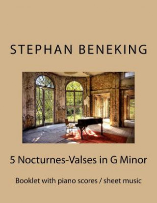 Carte Stephan Beneking: 5 Nocturnes-Valses in G Minor: Beneking: Booklet with piano scores / sheet music of "5 Nocturnes-Valses in G Minor" Stephan Beneking